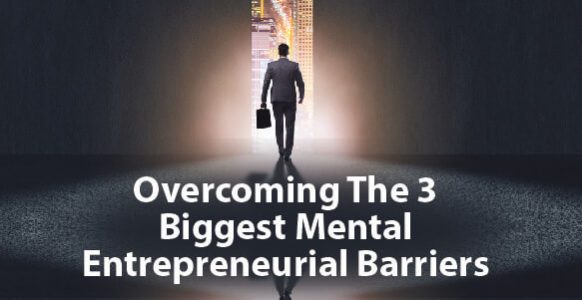 The 3 Biggest Mental Barriers That Might Be Stopping You From Achieving Your Entrepreneurial Goals The 3 Biggest Mental Barriers That Might Be Stopping You From Achieving Your Entrepreneurial Goals