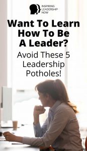 How To Be A Leader: Discover The 5 Leadership Mistakes You Should Avoid