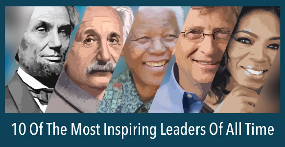 10 Of The Most Inspiring Leaders Of All Time - PELAJARAN
