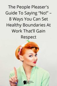 The People Pleaser’s Guide To Saying “No!” – How To Set Boundaries At Work That Gain Respect… Without The Guilt!