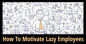 How To Manage Lazy Employees