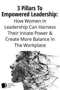 3 Pillars To Empowered Leadership For Women In Leadership
