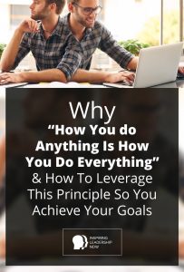 How You Do Anything Is How You Do Everything