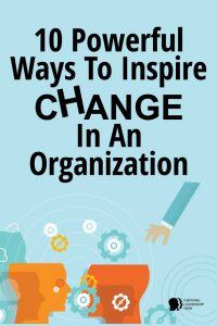 How To Inspire Change In The Workplace: 10 Powerful Ways