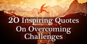 Inspiring Quotes On Overcoming Challenges