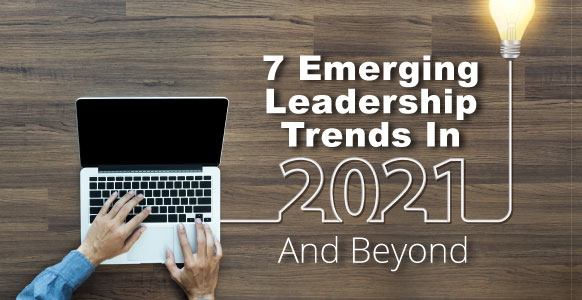 7 Emerging Leadership Trends In 2021 And Beyond 2022 0152