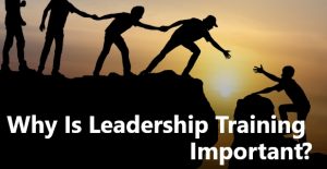 Why Is Leadership Training Important - Inspiring Leadership Now