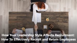 leadership-style-affects-recruitment
