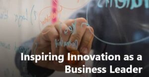 inspiring-innovation-as-a-business-leader