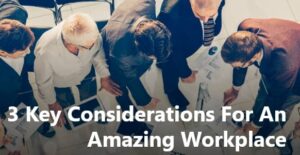 key-considerations-for-an-amazing-workplace