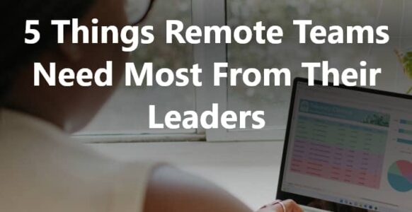 5 Things Remote Teams Need Most From Their Leaders - pin 5 Things Remote Teams Need Most From Their Leaders - pin