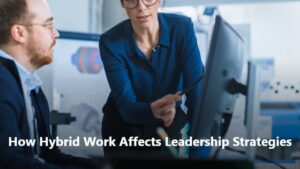 how hybrid work affects leadership